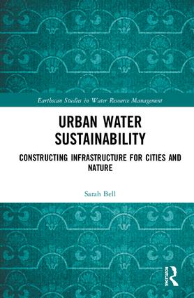 Urban Water Sustainability Constructing Infrastructure for Cities and Nature By Sarah Bell&nbsp; For more details see: https://www.routledge.com...