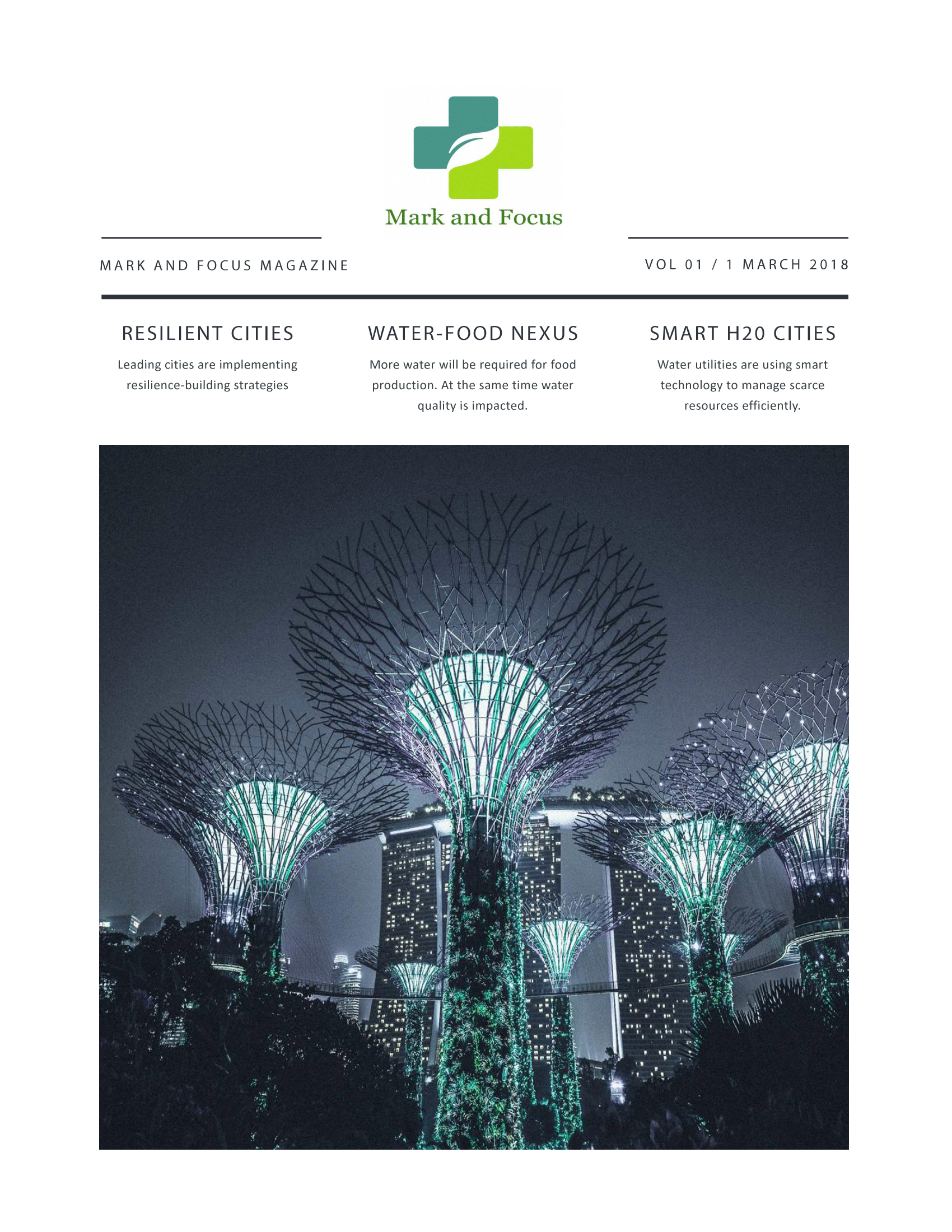 Mark and Focus Vol 1 Issue 1. Read about: Resilient cities The water-food nexus Smart h20 management Mark and Focus Vol 1 Issue 1